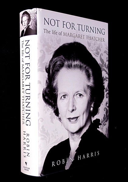 Item #20134040 Not for Turning: The Life of Margaret Thatcher. Robin Harris.