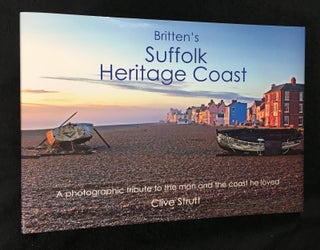 Britten's Suffolk Heritage Coast. A photographic tribute to the man and the coast that he loved. Clive Strutt, a foreword.