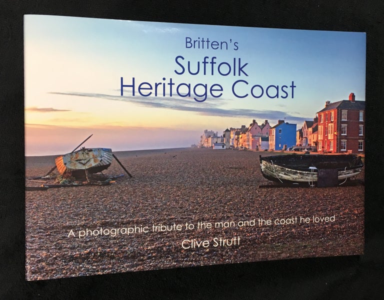 Item #20139020 Britten's Suffolk Heritage Coast. A photographic tribute to the man and the coast that he loved. Clive Strutt, Maggi Hambling.