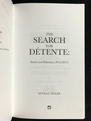 The Search for Détente: Israel and Palestine 2012-2014. [Inscribed copy].
