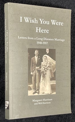 Item #20162060 I Wish You Were Here. Letters from a Long Distance Marriage 1940-1957. Margaret...