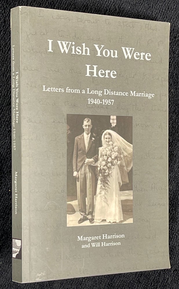 Item #20162060 I Wish You Were Here. Letters from a Long Distance Marriage 1940-1957. Margaret Harrison, Will Harrison, Jane Harrison.